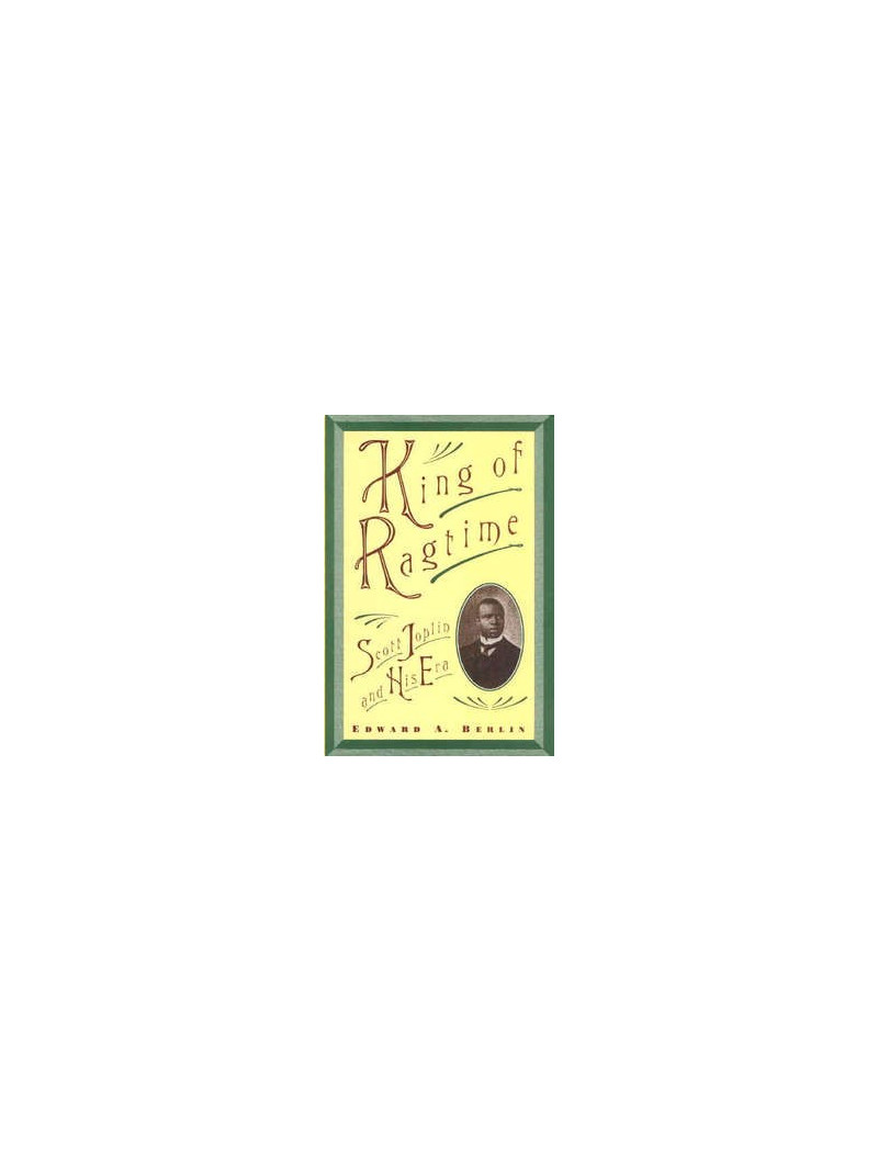 King of Ragtime: Scott Joplin and His Era