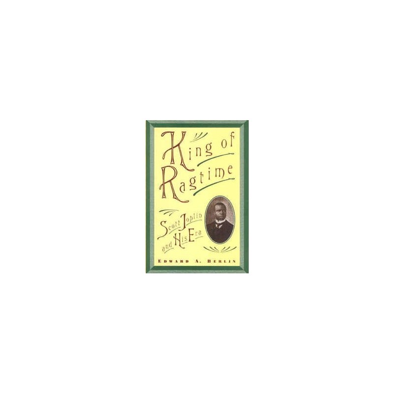 King of Ragtime: Scott Joplin and His Era