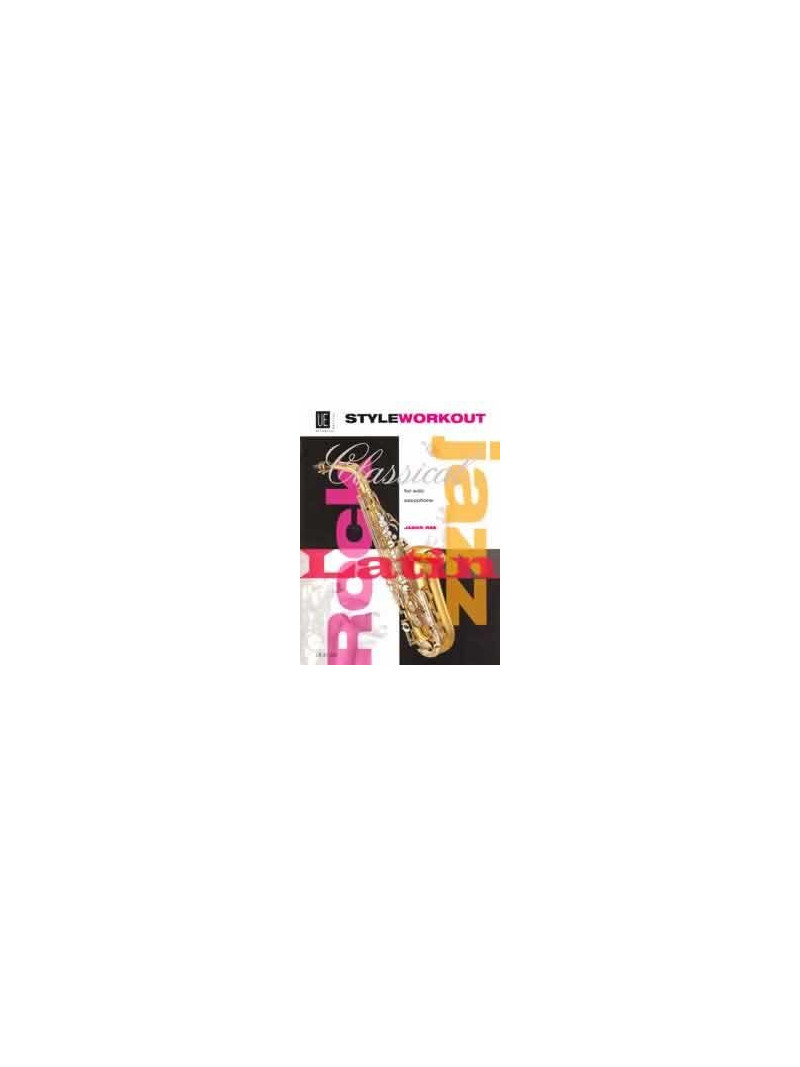 Style Workout Sax: Classical, Rock, Jazz & Latin Styles