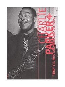 Charlie Parker “Bird” e il mito afroamericano del volo