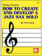 How to Create and Develop a Jazz Sax Solo