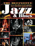 The Definitive Illustrated Encyclopedia of Jazz & Blues