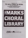 To Us a Child is Born (choral SATB)