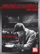 Selected Compositions 1999-2008 of Vijay Iyer