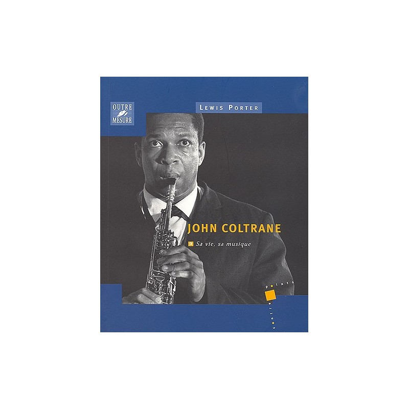 John Coltrane - Sa vie, sa musique 