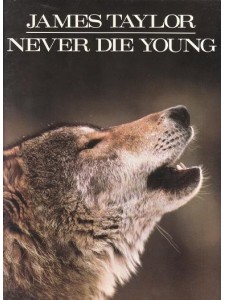 James Taylor - Never Die Young