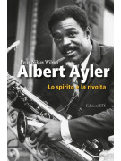 Albert Ayler. Lo spirito e la rivolta