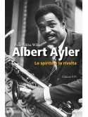Albert Ayler. Lo spirito e la rivolta