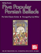 Five Popular Persian Ballads for Solo Classic Guitar