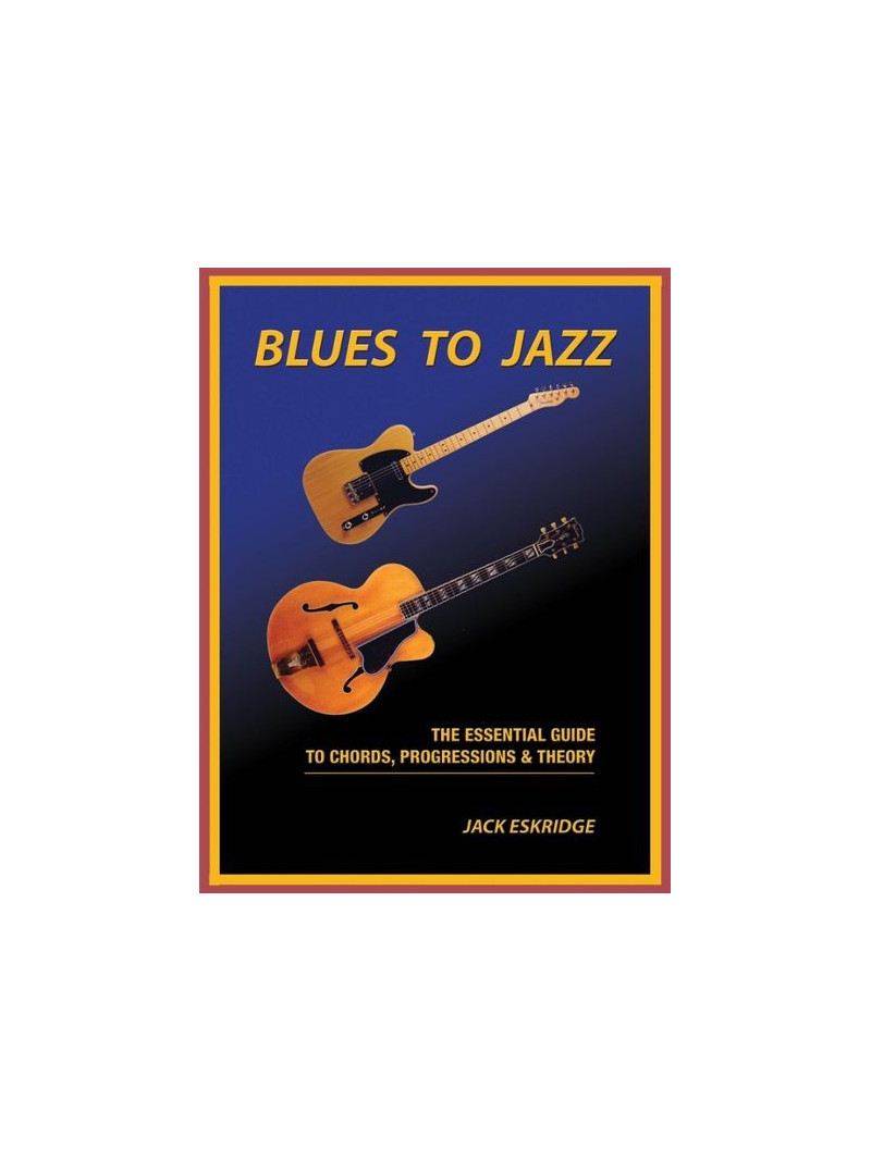 Blues To Jazz - The Essential Guide To Chords, Progression & Theory