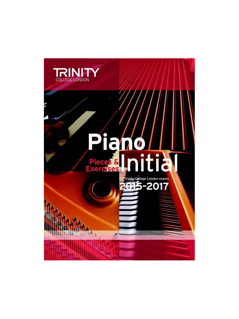 Trinity College: Piano Initial - Pieces And Exercises 2015-2015