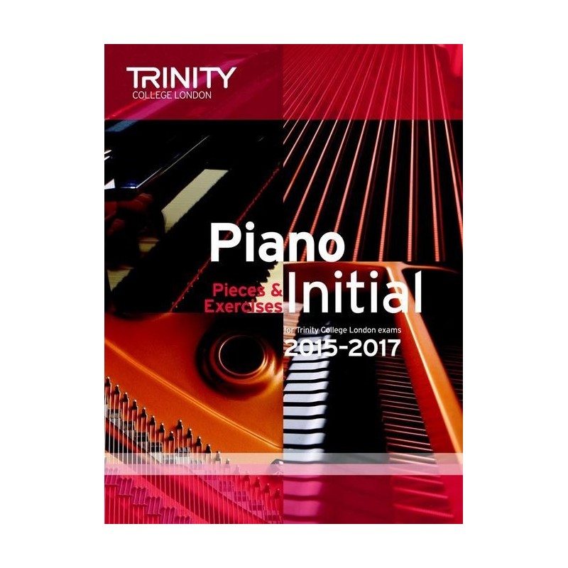 Trinity College: Piano Initial - Pieces And Exercises 2015-2015