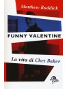 Funny Valentine. La vita di Chet Baker