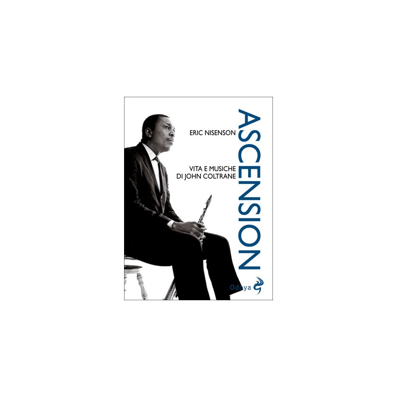 Ascension - Vita e musiche di John Coltrane