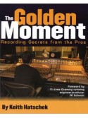 The Golden Moment: Recording Secrets from the Pros