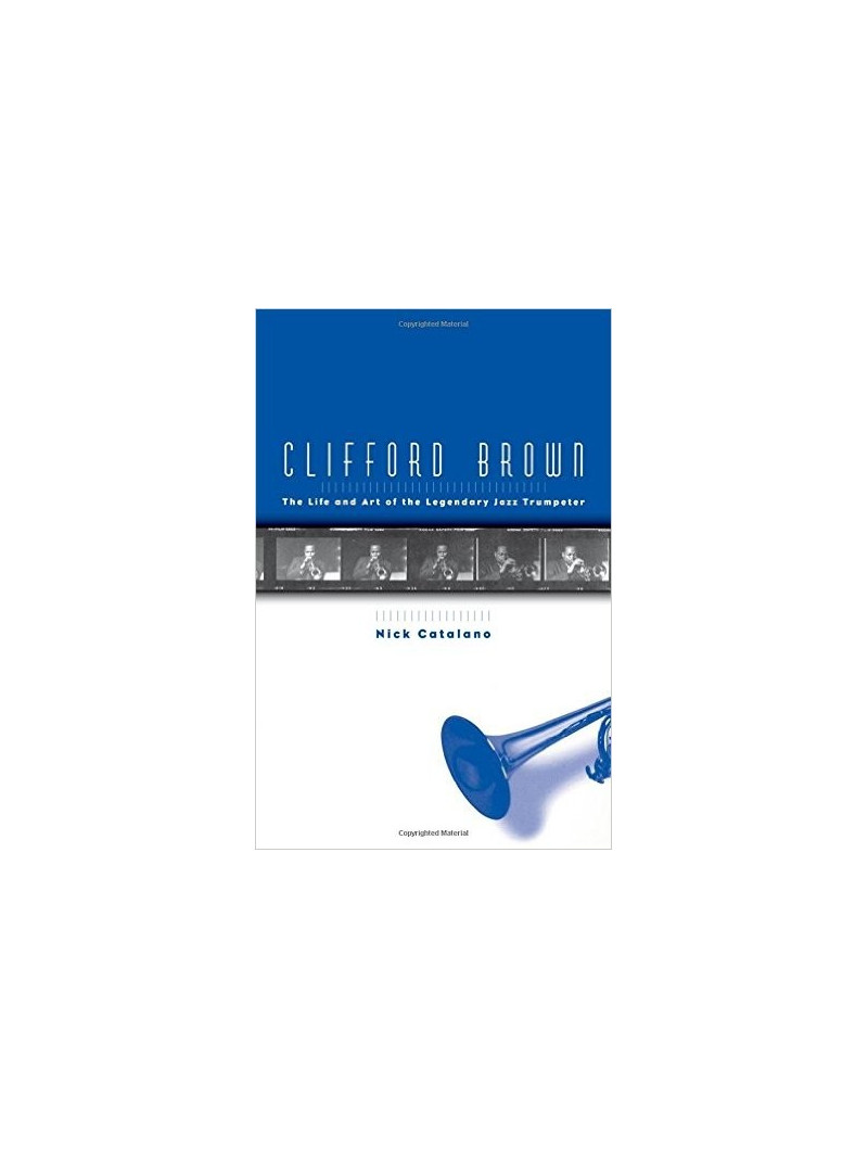 Clifford Brown: The Life and Art of the Legendary Jazz Trumpeter