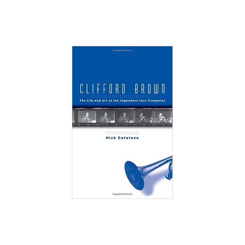 Clifford Brown: The Life and Art of the Legendary Jazz Trumpeter