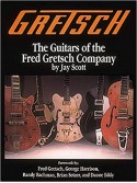 Gretsch: the Guitars of the Fred Gretsch Company