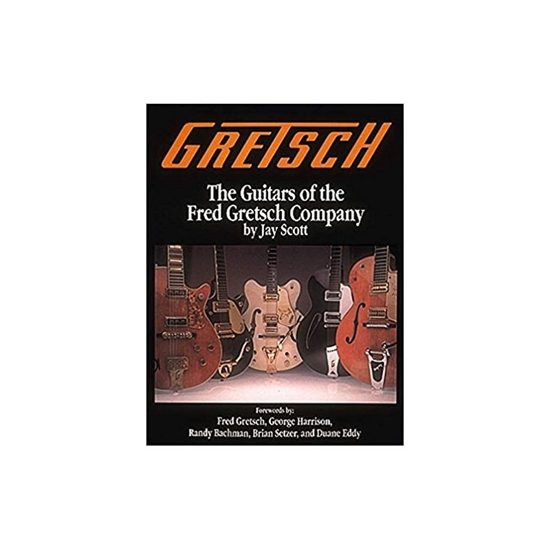 Gretsch: the Guitars of the Fred Gretsch Company