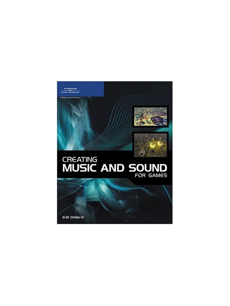 Creating Music and Sound for Games