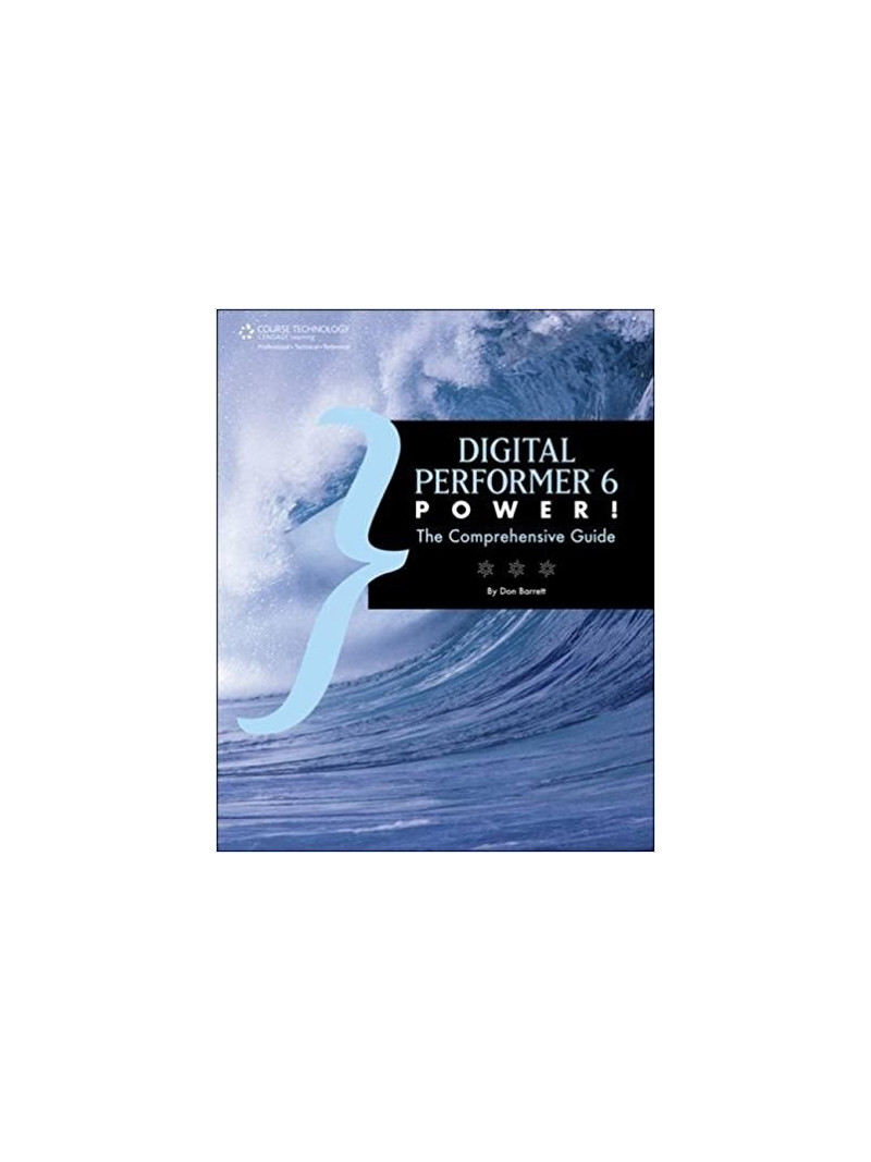 Digital Performer 6 Power: the Comprehensive Guide 