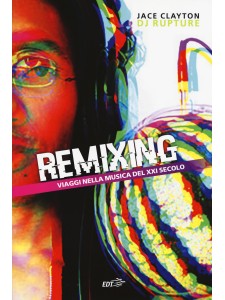 Remixing, viaggi nella musica del XXI secolo 