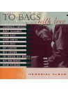To Bags With Love – Memorial Album (CD)