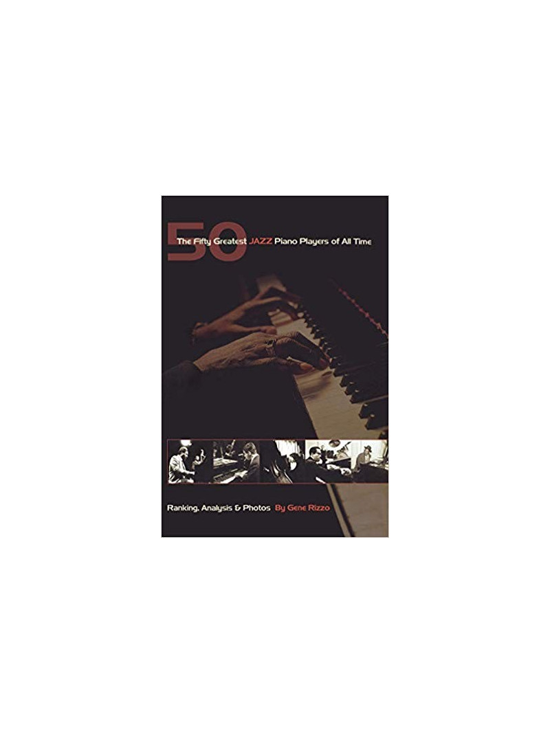 The Fifty Greatest Jazz Piano Players of All Time: Ranking Analysis & Photos