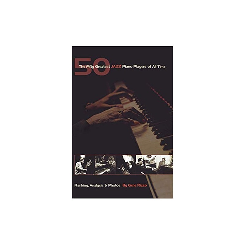 The Fifty Greatest Jazz Piano Players of All Time: Ranking Analysis & Photos