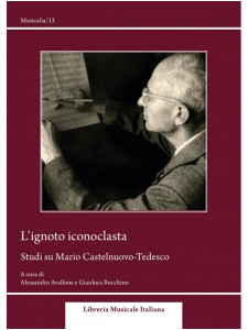 L'ignoto iconoclasta - Studi su Mario Castelnuovo-Tedesco