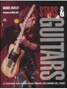 Stars & Guitars - Le chitarre che hanno reso famosi 200 grandi