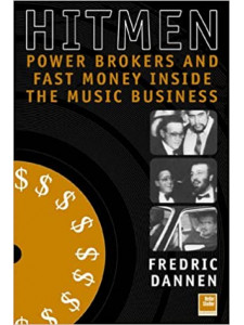 Hit Men: Power Brokers & Fast Money Inside the Music Business