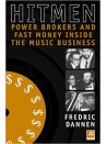 HitMen: Power Brokers & Fast Money Inside the Music Business