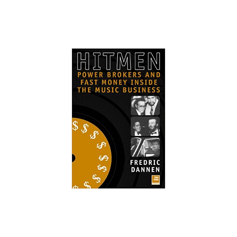 Hit Men: Power Brokers & Fast Money Inside the Music Business