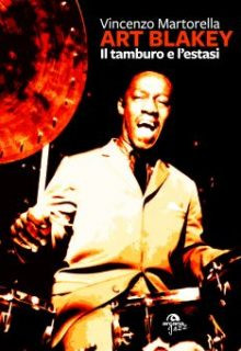Art Blakey: il tamburo e l'estasi