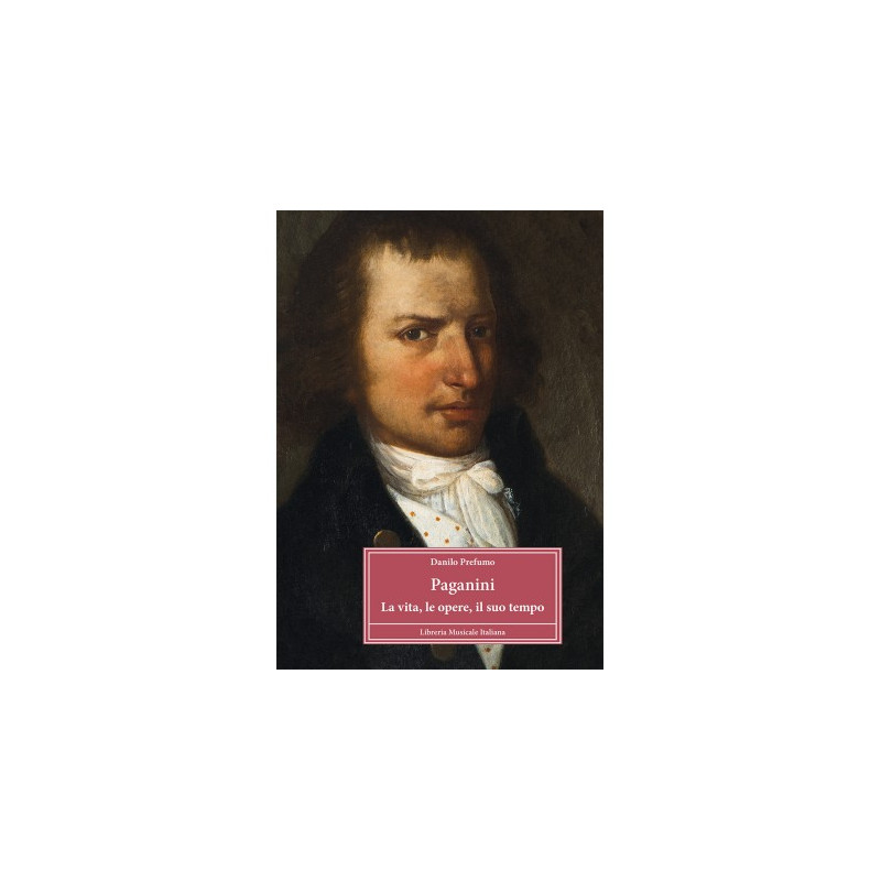 Paganini. La vita, le opere, il suo tempo