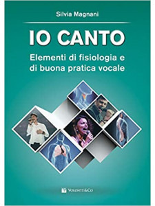 Io canto. Elementi di fisiologia e buona pratica vocale