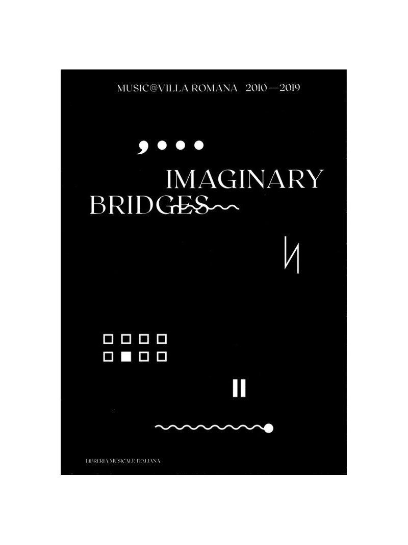 Imaginary bridges. Music@villaromana 2010-2019