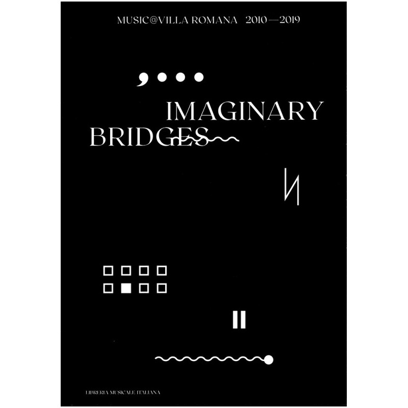 Imaginary bridges. Music@villaromana 2010-2019