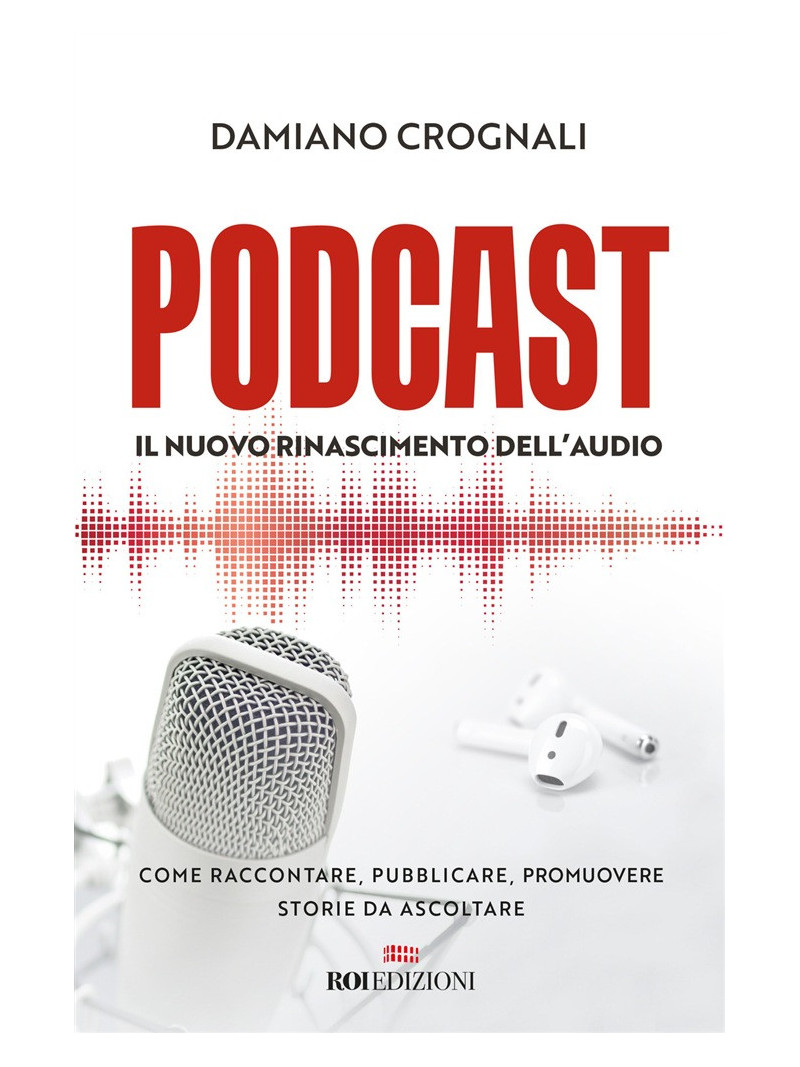 Podcast. Il nuovo Rinascimento dell'audio