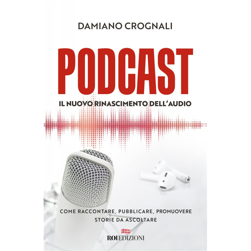 Podcast. Il nuovo Rinascimento dell'audio