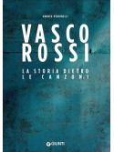 Vasco Rossi. Storia dietro le canzoni