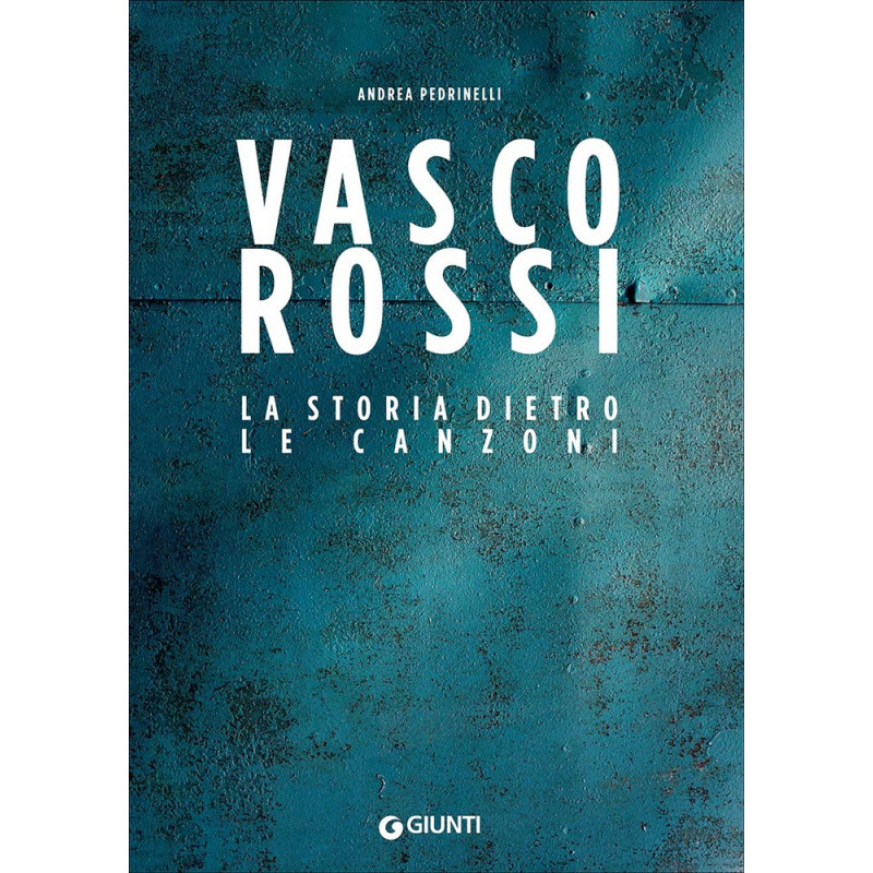 Vasco Rossi. Storia dietro le canzoni