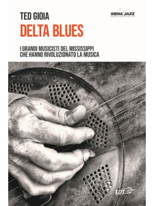 Delta blues. I grandi musicisti del Mississippi