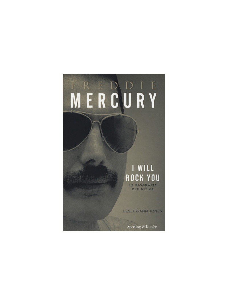 Freddie Mercury. I will rock you. La biografia definitiva
