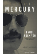 Freddie Mercury. I will rock you. La biografia definitiva