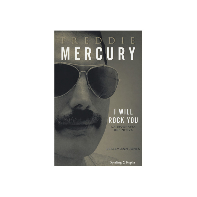 Freddie Mercury. I will rock you. La biografia definitiva