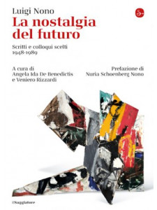 Luigi Nono. La nostalgia del futuro
