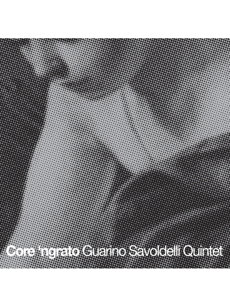 Guarino, Savoldelli - Core 'ngrato  (CD)