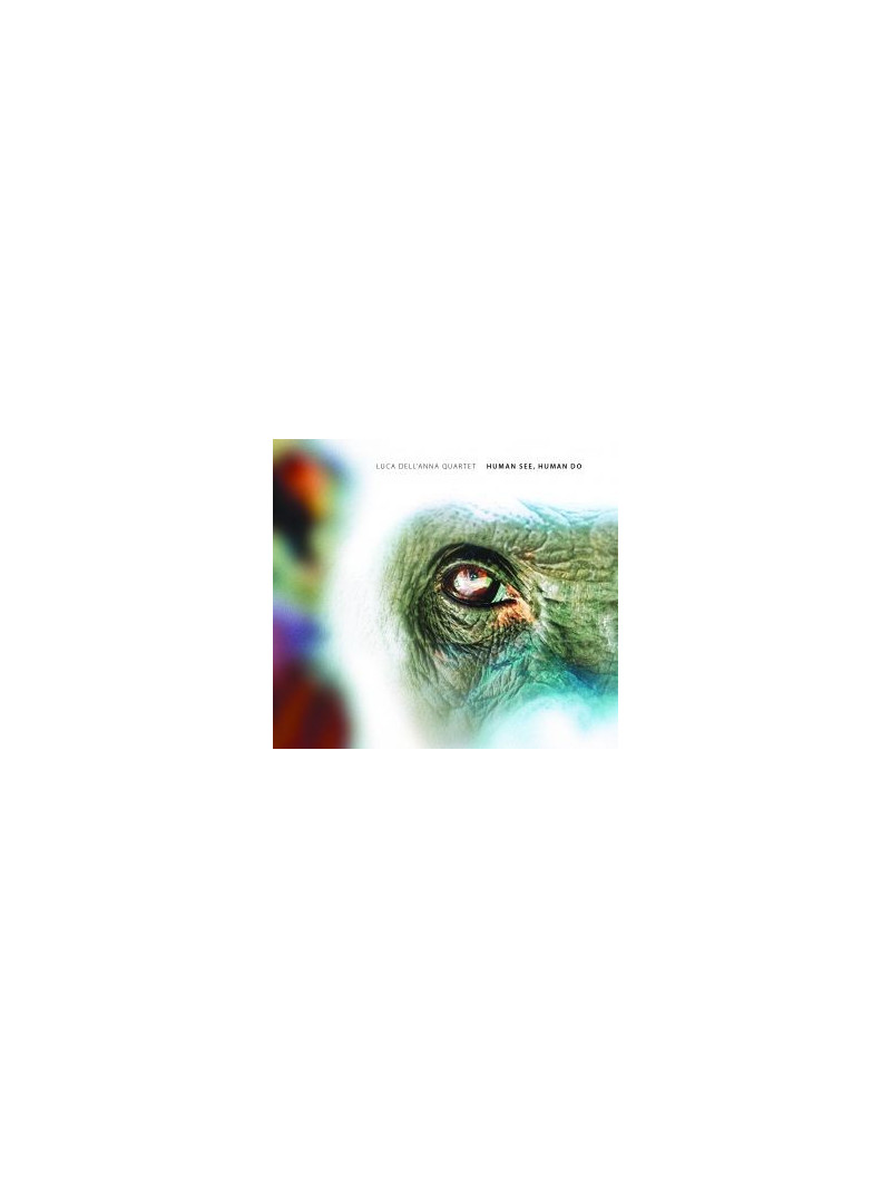 Luca Dell’Anna Quartet «Human See, Human Do» (CD)